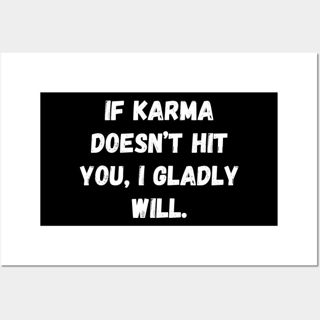 If Karma Doesn't Hit You I Gladly Will Wall Art by Word and Saying